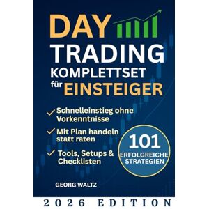 Waltz, Georg Daytrading Komplettset für Einsteiger: 101 Erfolgreiche Strategien zum Aufbau Ihrer finanziellen Freiheit, auch mit wenig Kapital und ohne Erfahrung Waltz, Georg Daytrading Komplettset für Einsteiger: 101 Erfolgreiche Strategien zum Aufbau Ihrer finanziellen Freiheit, auch mit wenig Kapital und ohne Erfahrung