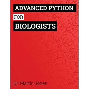 Jones, Dr Martin O Advanced Python for Biologists Jones, Dr Martin O Advanced Python for Biologists