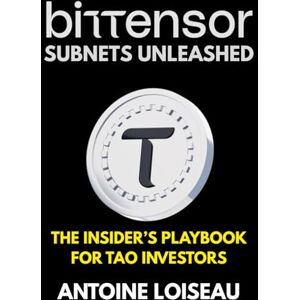 Loiseau, Antoine Bittensor Subnets Unleashed: The Insider’s Playbook for TAO Investors: How to evaluate, back, and scale your investments in AI-driven subnets to maximize returns and minimize risk. Loiseau, Antoine Bittensor Subnets Unleashed: The Insider’s Playbook for TAO Investors: How to evaluate, back, and scale your investments in AI-driven subnets to maximize returns and minimize risk.