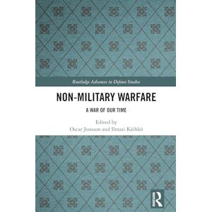 Non-Military Warfare: A War of Our Time (Routledge Advances in Defence Studies) Non-Military Warfare: A War of Our Time (Routledge Advances in Defence Studies)
