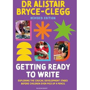Alistair Bryce-Clegg Getting Ready to Write: Exploring all the crucial development stages before children even pick up a pencil Alistair Bryce-Clegg Getting Ready to Write: Exploring all the crucial development stages before children even pick up a pencil