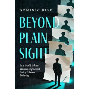 Blye, Dominic Beyond Plain Sight Blye, Dominic Beyond Plain Sight