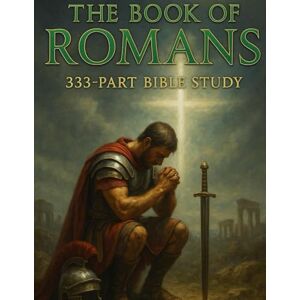 OPERATOR 743, GHOSTLIGHT The Book of Romans: 333-Part Bible Study Verse by Verse Commentary, Lessons, Reflections, Applications, and Prayers for Christian Growth (Bible ... ... / Old Testament / God and Jesus Christ) OPERATOR 743, GHOSTLIGHT The Book of Romans: 333-Part Bible Study Verse by Verse Commentary, Lessons, Reflections, Applications, and Prayers for Christian Growth (Bible ... ... / Old Testament / God and Jesus Christ)