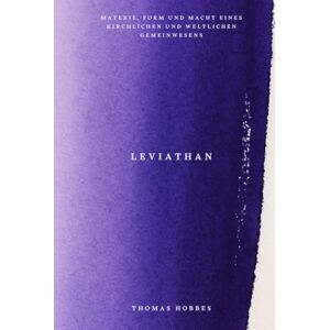 Hobbes, Thomas Leviathan (Deutsche Übersetzung): Materie, Form und Macht eines kirchlichen und weltlichen Gemeinwesens. Hobbes, Thomas Leviathan (Deutsche Übersetzung): Materie, Form und Macht eines kirchlichen und weltlichen Gemeinwesens.