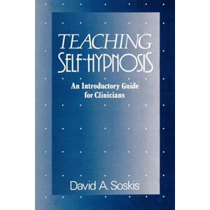 David, Soskis A Teaching Self Hypnosis: An Introductory Guide for Clinicians David, Soskis A Teaching Self Hypnosis: An Introductory Guide for Clinicians