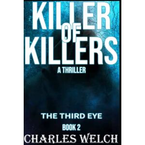 Welch, Charles Killer of Killers: The Third Eye: 2 Welch, Charles Killer of Killers: The Third Eye: 2