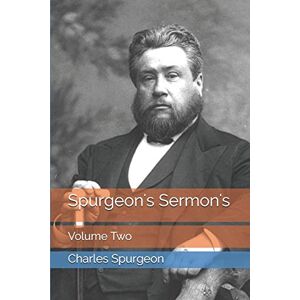 Spurgeon, Charles H Spurgeon's Sermon's: Volume Two Spurgeon, Charles H Spurgeon's Sermon's: Volume Two