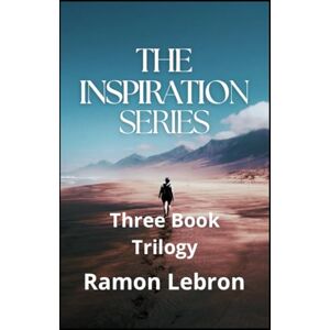 Lebron, Ramon The Inspiration Series: Three Book Trilogy Lebron, Ramon The Inspiration Series: Three Book Trilogy