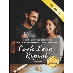 Saven, Oli Cook, Love, Repeat: A Relationship-Building Cookbook for Couples Who Want to Connect More Deeply. Gift Edition (Full Color Interior) Saven, Oli Cook, Love, Repeat: A Relationship-Building Cookbook for Couples Who Want to Connect More Deeply. Gift Edition (Full Color Interior)