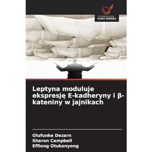 Dezarn, Olufunke Leptyna moduluje ekspresję E-kadheryny i β-kateniny w jajnikach Dezarn, Olufunke Leptyna moduluje ekspresję E-kadheryny i β-kateniny w jajnikach