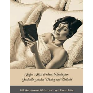 Aedelgroen, Franziska M. Kaffee, Küsse & kleine Katastrophen Geschichten zwischen Montag und Vielleicht: 183 Herzwarme Miniaturen zum Einschlafen Aedelgroen, Franziska M. Kaffee, Küsse & kleine Katastrophen Geschichten zwischen Montag und Vielleicht: 183 Herzwarme Miniaturen zum Einschlafen