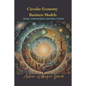 Sario, Azhar ul Haque Circular Economy Business Models: Design, Implementation, and Value Creation Sario, Azhar ul Haque Circular Economy Business Models: Design, Implementation, and Value Creation