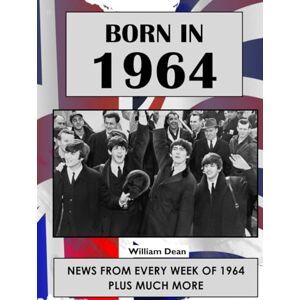 Dean, William Born In1964: UK and World news from every week of 1964. How times have changed from 1964 to the 21st century. Dean, William Born In1964: UK and World news from every week of 1964. How times have changed from 1964 to the 21st century.