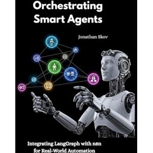 Skov, Jonathan Orchestrating Smart Agents: Integrating LangGraph with n8n for Real-World Automation Skov, Jonathan Orchestrating Smart Agents: Integrating LangGraph with n8n for Real-World Automation