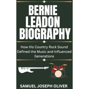 OLIVER, SAMUEL JOSEPH Bernie Leadon Biography: How His Country Rock Sound Defined the Music and Influenced Generations OLIVER, SAMUEL JOSEPH Bernie Leadon Biography: How His Country Rock Sound Defined the Music and Influenced Generations