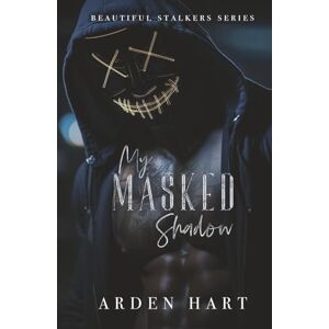 Hart, Arden My Masked Shadow: A Dark Hacker Romance (Beautiful Stalkers) Hart, Arden My Masked Shadow: A Dark Hacker Romance (Beautiful Stalkers)