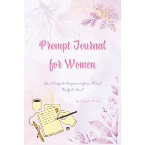 Moore, Jennifer Prompt Journal for Women: 365 Days of Empowering Prompts for Self‑Discovery, Healing, Confidence & Inner Peace Moore, Jennifer Prompt Journal for Women: 365 Days of Empowering Prompts for Self‑Discovery, Healing, Confidence & Inner Peace