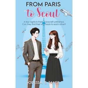 Taner, Odessa E. From Paris to Seoul: A Melody of Freedom and New Beginnings (K-Drama Love Story) Taner, Odessa E. From Paris to Seoul: A Melody of Freedom and New Beginnings (K-Drama Love Story)