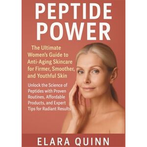 QUINN, ELARA Peptide Power: The Ultimate Women's Anti-Aging Skincare Guide for Firmer, Smoother, and Youthful Skin: Unlock the Science of Peptides with Proven ... Visible Results at Any Age: 5 (Peptide Guide) QUINN, ELARA Peptide Power: The Ultimate Women's Anti-Aging Skincare Guide for Firmer, Smoother, and Youthful Skin: Unlock the Science of Peptides with Proven ... Visible Results at Any Age: 5 (Peptide Guide)
