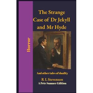 Stevenson, Robert Louis The Strange Case of Dr Jekyll and Mr Hyde (Annotated): A Pete Sumner Edition Stevenson, Robert Louis The Strange Case of Dr Jekyll and Mr Hyde (Annotated): A Pete Sumner Edition