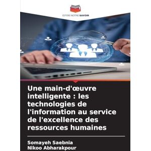 Saebnia, Somayeh Une main-d'œuvre intelligente: les technologies de l'information au service de l'excellence des ressources humaines Saebnia, Somayeh Une main-d'œuvre intelligente: les technologies de l'information au service de l'excellence des ressources humaines