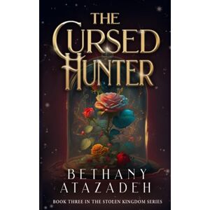 Atazadeh, Bethany The Cursed Hunter: A Beauty and the Beast Retelling (The Stolen Kingdom Series) Atazadeh, Bethany The Cursed Hunter: A Beauty and the Beast Retelling (The Stolen Kingdom Series)