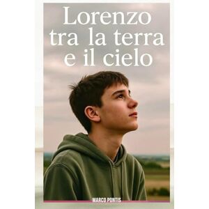 Pontis, Marco Lorenzo tra la terra e il cielo Pontis, Marco Lorenzo tra la terra e il cielo