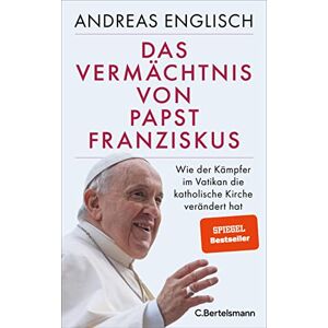 Englisch, Andreas Das Vermächtnis von Papst Franziskus: Wie der Kämpfer im Vatikan die katholische Kirche verändert hat Englisch, Andreas Das Vermächtnis von Papst Franziskus: Wie der Kämpfer im Vatikan die katholische Kirche verändert hat