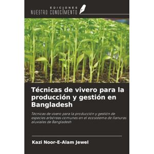 Jewel, Kazi Noor-E-Alam Técnicas de vivero para la producción y gestión en Bangladesh: Técnicas de vivero para la producción y gestión de especies arbóreas comunes en el ecosistema de llanuras aluviales de Bangladesh Jewel, Kazi Noor-E-Alam Técnicas de vivero para la producción y gestión en Bangladesh: Técnicas de vivero para la producción y gestión de especies arbóreas comunes en el ecosistema de llanuras aluviales de Bangladesh