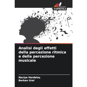 Hardalaç, Naciye Analisi degli effetti della percezione ritmica e della percezione musicale Hardalaç, Naciye Analisi degli effetti della percezione ritmica e della percezione musicale