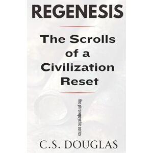 DOUGLAS, C. S. REGENESIS: The Scrolls of a Civilization Reset (The Phronopsychic Series) DOUGLAS, C. S. REGENESIS: The Scrolls of a Civilization Reset (The Phronopsychic Series)