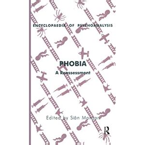 Morgan, Sian Phobia: A Reassessment (The Encyclopaedia of Psychoanalysis) Morgan, Sian Phobia: A Reassessment (The Encyclopaedia of Psychoanalysis)