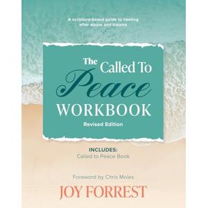 Forrest, Joy The Called to Peace Workbook: A Scripture-based Guide to Healing after Abuse and Trauma Forrest, Joy The Called to Peace Workbook: A Scripture-based Guide to Healing after Abuse and Trauma