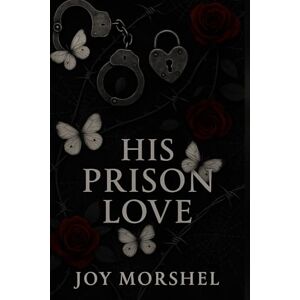 Morshel, Joy His Prison Love (Caged Hearts Trilogy) Morshel, Joy His Prison Love (Caged Hearts Trilogy)