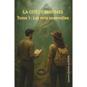 ALENDA, Laurent-Étienne LA CITÉ DES BRUMES: Tome 1 : Les voix ensevelies ALENDA, Laurent-Étienne LA CITÉ DES BRUMES: Tome 1 : Les voix ensevelies