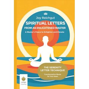 Reichgut, Joy Spiritual Letters from an Enlightened Master: A Master’s Peace to Enlighten and Elevate (The Serenity Letter Technique) Reichgut, Joy Spiritual Letters from an Enlightened Master: A Master’s Peace to Enlighten and Elevate (The Serenity Letter Technique)