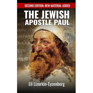 Lizorkin-Eyzenberg, Eli The Jewish Apostle Paul: Rethinking One of the Greatest Jews that Ever Lived.: 11 (All Books by Dr. Eli Lizorkin-Eyzenberg) Lizorkin-Eyzenberg, Eli The Jewish Apostle Paul: Rethinking One of the Greatest Jews that Ever Lived.: 11 (All Books by Dr. Eli Lizorkin-Eyzenberg)