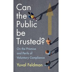 Feldman, Yuval Can the Public be Trusted?: On the Promise and Perils of Voluntary Compliance Feldman, Yuval Can the Public be Trusted?: On the Promise and Perils of Voluntary Compliance