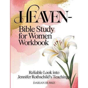Burke, Darian Heaven-Bible Study For Women Workbook: Reliable Look into Jennifer Rothschild's Teachings Burke, Darian Heaven-Bible Study For Women Workbook: Reliable Look into Jennifer Rothschild's Teachings