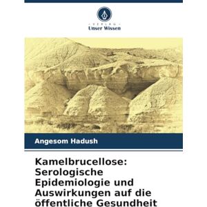 Hadush, Angesom Kamelbrucellose: Serologische Epidemiologie und Auswirkungen auf die öffentliche Gesundheit Hadush, Angesom Kamelbrucellose: Serologische Epidemiologie und Auswirkungen auf die öffentliche Gesundheit