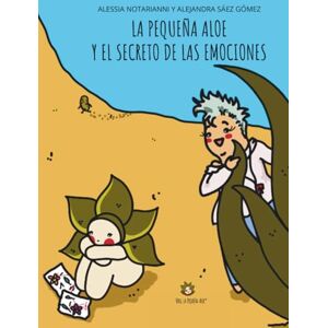 NOTARIANNI, ALESSIA La Pequeña Aloe y el secreto de las emociones: Historia de una amistad y de un poder maravilloso ¡dentro de todos nosotros! NOTARIANNI, ALESSIA La Pequeña Aloe y el secreto de las emociones: Historia de una amistad y de un poder maravilloso ¡dentro de todos nosotros!