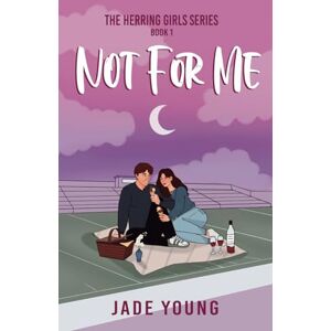 Young, Jade Not For Me: A Spicy Second Chance Romance (The Herring Girls Series) Young, Jade Not For Me: A Spicy Second Chance Romance (The Herring Girls Series)