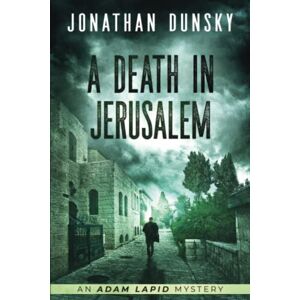 Dunsky, Jonathan A Death in Jerusalem: 7 (Adam Lapid Mysteries) Dunsky, Jonathan A Death in Jerusalem: 7 (Adam Lapid Mysteries)