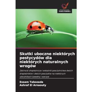 Tabozada, Essam Skutki uboczne niektórych pestycydów dla niektórych naturalnych wrogów: Zdolno¿¿ drapie¿nicza i wska¿nik paso¿ytnictwa dwóch drapie¿ników i dwóch paso¿ytów na niektórych szkodnikach bawe¿ny i warzyw Tabozada, Essam Skutki uboczne niektórych pestycydów dla niektórych naturalnych wrogów: Zdolno¿¿ drapie¿nicza i wska¿nik paso¿ytnictwa dwóch drapie¿ników i dwóch paso¿ytów na niektórych szkodnikach bawe¿ny i warzyw