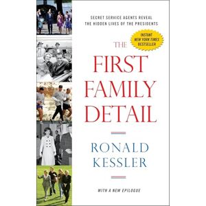 Kessler, Ronald The First Family Detail: Secret Service Agents Reveal the Hidden Lives of the Presidents Kessler, Ronald The First Family Detail: Secret Service Agents Reveal the Hidden Lives of the Presidents
