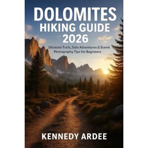 ARDEE, KENNEDY DOLOMITES HIKING GUIDE 2026: Ultimate Trails, Solo Adventures & Scenic Photography Tips for Beginners (Looming Horizons 2025) ARDEE, KENNEDY DOLOMITES HIKING GUIDE 2026: Ultimate Trails, Solo Adventures & Scenic Photography Tips for Beginners (Looming Horizons 2025)