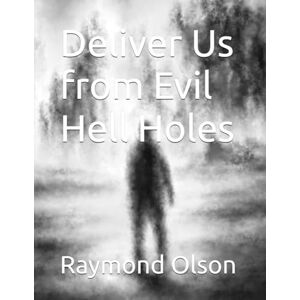 Olson, Raymond H. Deliver Us from Evil Hell Holes Olson, Raymond H. Deliver Us from Evil Hell Holes
