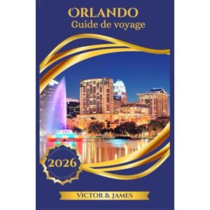 James, Victor B. Orlando Guide de voyage 2026 James, Victor B. Orlando Guide de voyage 2026