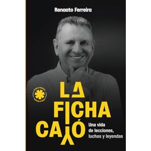 Ferreira, Renaato La Ficha Cayó: Una vida de lecciones, luchas y leyendas Ferreira, Renaato La Ficha Cayó: Una vida de lecciones, luchas y leyendas