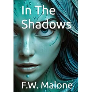 Malone, F.W. In The Shadows Malone, F.W. In The Shadows